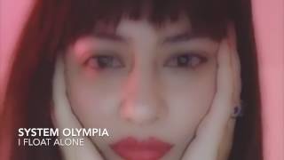 SYSTEM OLYMPIA -- I FLOAT ALONE