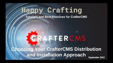 Choosing your CrafterCMS Distribution and Installation Approach