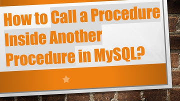 How to Call a Procedure Inside Another Procedure in MySQL?