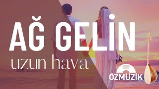 Ağ Gelin - Türkü