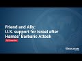 Friend and Ally: U.S. Support for Israel after Hamas’ Barbaric Attack