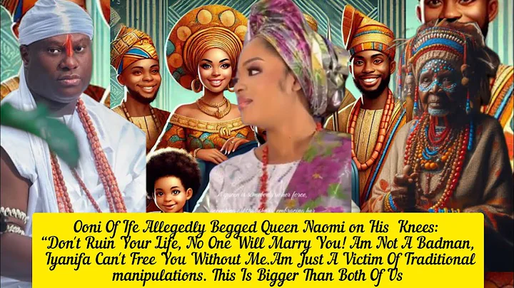 Ooni Of Ife Allegedly Begged Queen Naomi On His Knee