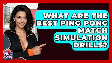 What Are The Best Ping Pong Match Simulation Drills? - Ping Pong Prodigy