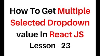 Reactjs Multiple Selected Dropdown Option Value  jsx component