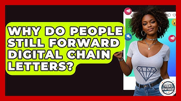 Why Do People Still Forward Digital Chain Letters? - Trend Unwrapper