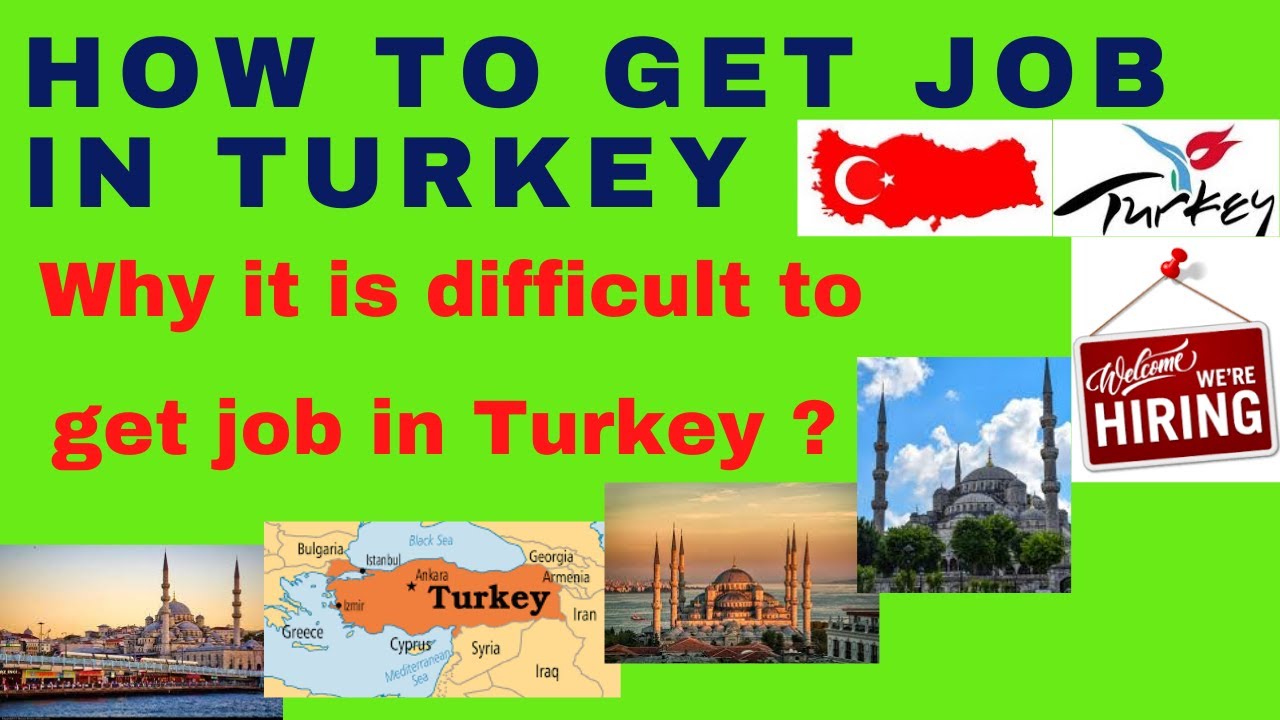 How can we get job in Turkey ? Why it is difficult to get job in Turkey