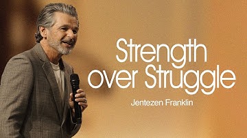 Strength Over Struggle | Jentezen Franklin