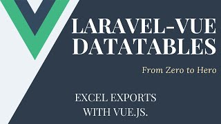 Excel Export with Vue.js | Lets Build Some Datatables With Laravel and Vue.js