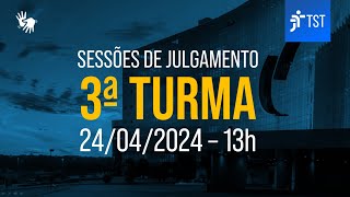 3ª Turma | Assista à sessão do dia 24/04/2024 - Tarde