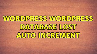 Wordpress: Wordpress Database lost auto increment (5 Solutions!!)