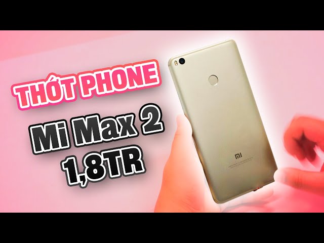 Smartphone to như CÁI THỚT: Xiaomi Mi Max 2 nay còn 1,8 triệu
