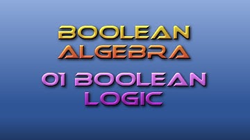 Computing Fundamentals Tutor Boolean Algebra 01: Boolean Logic