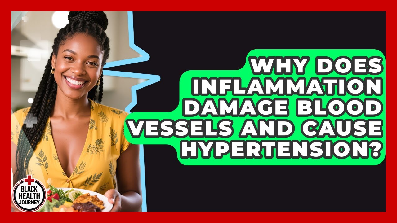 Why Does Inflammation Damage Blood Vessels And Cause Hypertension? - Black Health Journey