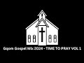 Gqom Gospel Mix 2024 - TIME TO PRAY VOL 1