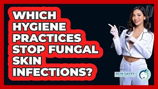 Which Hygiene Practices Stop Fungal Skin Infections? - Skin Savvy Dermatology