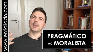 Enfoque PRAGMATICO vs. enfoque MORALISTA