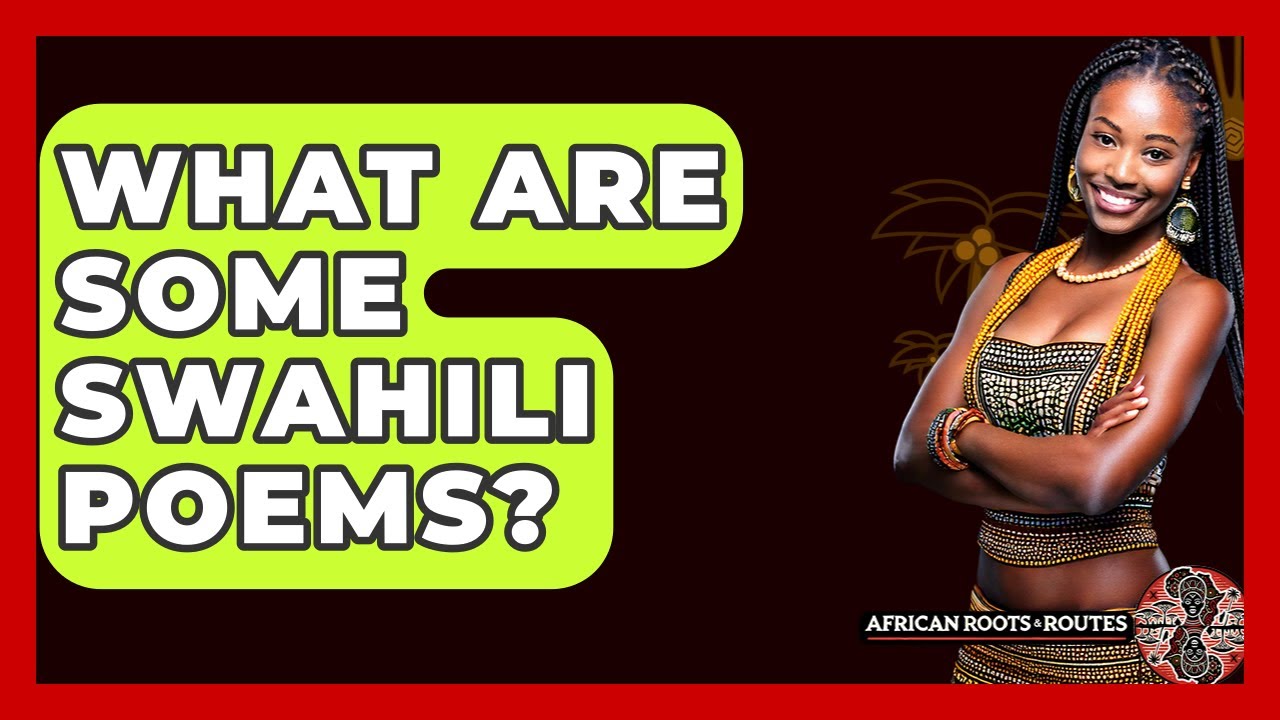 What Are Some Swahili Poems? - African Roots And Routes