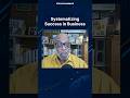 Systematizing Success in Business