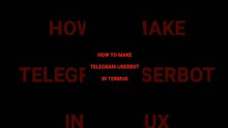 HOW TO MAKE TELEGRAM USERBOT #userbot #telegram #termux