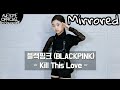 Mirrored na haeun  blackpink  kill this love dance cover