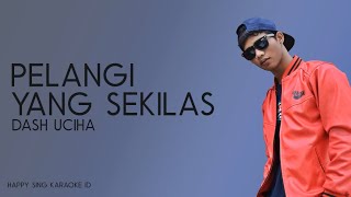 Dash Uciha - Pelangi Yang Sekilas (Karaoke)