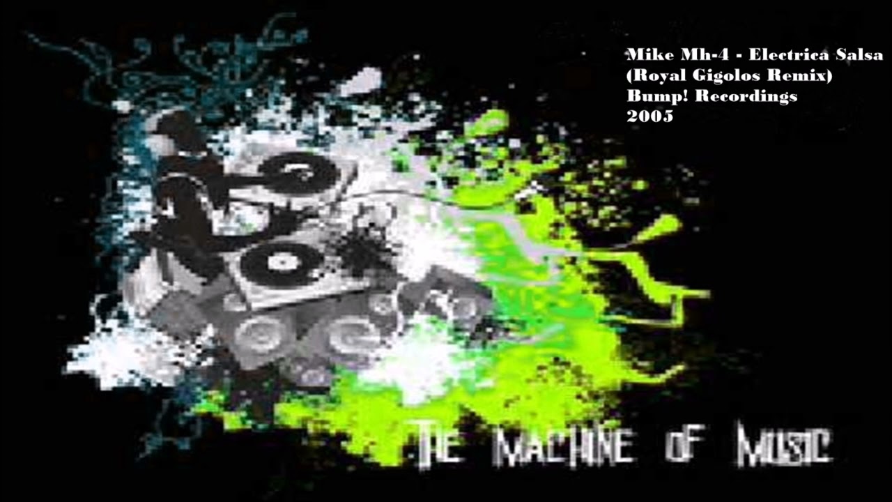 Mike Mh-4 - Electrica Salsa (Royal Gigolos Remix) #TheMachineOfMusic