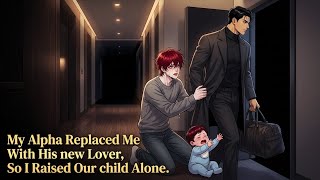 [BL STORY] My Cheating ALPHA Packed out And Left Me For His OMEGA Lover—So I Raised Our Baby Alone 