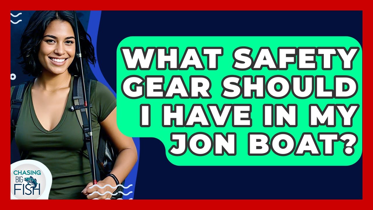 What Safety Gear Should I Have In My Jon Boat? - Chasing Big Fish