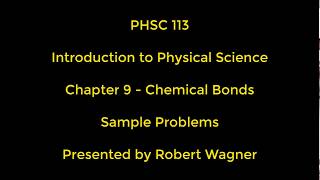 PHSC 113 - Sample Problems Video - Chapter 9 - Chemical Bonds