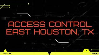 Access Control East Houston, TX