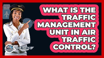 What Is The Traffic Management Unit In Air Traffic Control? - Air Traffic Insider