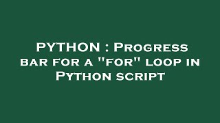 PYTHON : Progress bar for a for loop in Python script