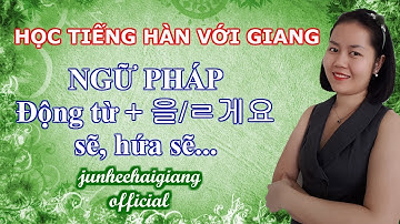 #11 Ngữ pháp Động từ + 을/ㄹ게요 - Học tiếng Hàn với Giang - tiếng Hàn sơ cấp Junheehaigiang