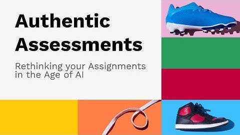 Authentic Assessments: Rethinking your Assignments in the Age of AI
