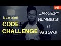 Javascript Coding Challenge #6: Largest Numbers in Arrays (Freecodecamp)