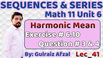 Sequences & Series | Harmonic Mean | Exercise # 6.10 | Question # 3 & 4 | Lec_41