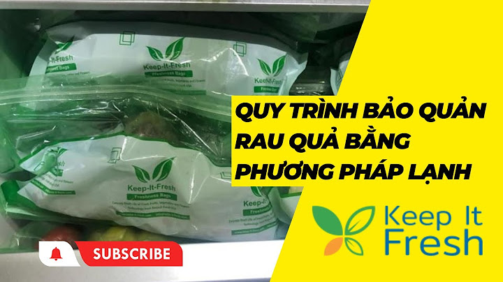 So sánh các phương pháp bảo quản rau quả tươi năm 2024