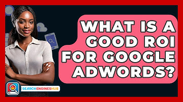 What Is A Good ROI For Google AdWords? - SearchEnginesHub.com