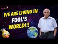 We are living in a fools world  dr b m hegde