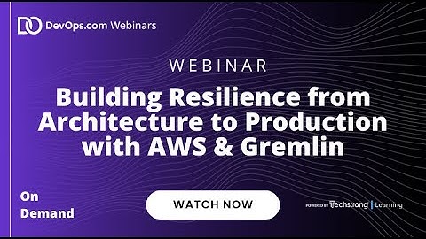 Building Resilience from Architecture to Production with AWS & Gremlin