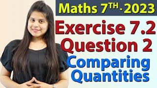 Q 2, Ex 7.2 - Comparing Quantities - Chapter 7 - Maths Class 7th - NCERT, New Syllabus 2023 CBSE