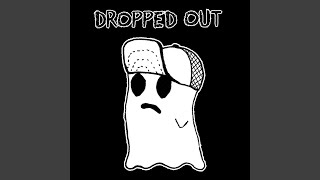 Vignette de la vidéo "Dropped Out - Going Out in Style"