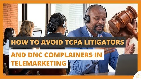 How to Avoid TCPA Litigators and DNC Complainers in Telemarketing