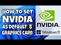 How to set NVIDIA as default graphics card for Windows 11 Computers and Laptops