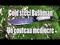 Cold steel bushman a eviter  cosmikvratch