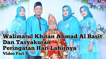 Walimatul Khitan Ahmad Al Basit dan tasyakuran peringatan hari lahirnya | video part 4