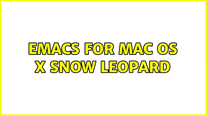 Emacs for Mac OS X Snow Leopard (2 Solutions!!)