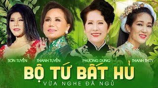 Bộ Tứ Bất Hủ - Vừa Nghe Đã NGỦ || Thanh Tuyền, Phương Dung, Thanh Thuý, Sơn Tuyền