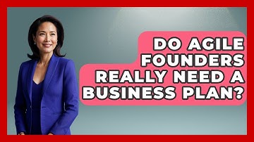 Do Agile Founders Really Need A Business Plan? - Founders Supporting Founders