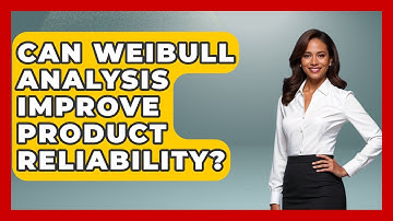 Can Weibull Analysis Improve Product Reliability? - How Things Break